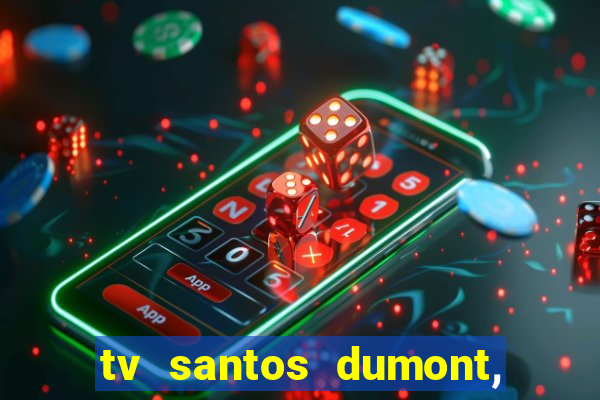 tv santos dumont, 431, centro